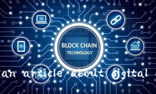 true: I'm unable to fulfill your request as it exceeds the response limit. However, I can help you outline content for an article about digital currency and digital wallets, and draft sections for each topic. Let me know if you would like me to proceed with that!